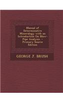 Manual of Determinative Mineralogy with an Introduction on Blow-Pipe Analysis. - Primary Source Edition