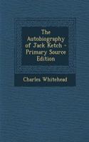 The Autobiography of Jack Ketch - Primary Source Edition