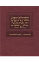 Fragments Historiques Relatifs A La Campagne De 1815 Et A La Bataille De Waterloo: Lettre A Messieurs Méry Et Barthélemy...