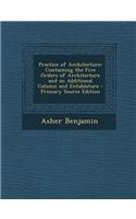 Practice of Architecture: Containing the Five Orders of Architecture and an Additional Column and Entablature