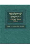 Basket Designs of the Indians of Northwestern California - Primary Source Edition