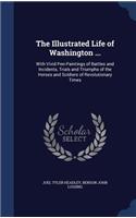 Illustrated Life of Washington ...