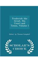 Frederick the Great, His Court and Times, Volume I - Scholar's Choice Edition