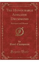 The Honourable Adelaide Drummond: Retrospect and Memoir (Classic Reprint)