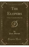 The Elopers: A Farce-Comedy in One Act (Classic Reprint)