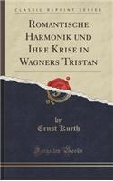 Romantische Harmonik Und Ihre Krise in Wagners Tristan (Classic Reprint)