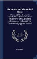 The Genesis of the United States: A Narrative of the Movement in England, 1605-1616, Which Resulted in the Plantation of North America by Englishmen, Disclosing the Contest Between E