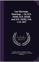 Car Shortage, Hearings ... on H.R. 19546, H.R. 20256, and H.R. 20352, Feb. 1-13, 1917