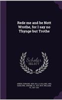 Rede me and be Nott Wrothe, for I say no Thynge but Trothe