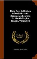 Elihu Root Collection Of United States Documents Relating To The Philippine Islands, Volume 34