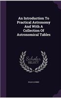 An Introduction To Practical Astronomy And With A Collection Of Astronomical Tables
