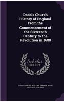 Dodd's Church History of England From the Commencement of the Sixteenth Century to the Revolution in 1688