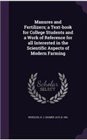 Manures and Fertilizers; a Text-book for College Students and a Work of Reference for all Interested in the Scientific Aspects of Modern Farming