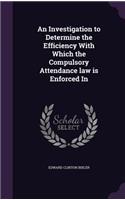 An Investigation to Determine the Efficiency with Which the Compulsory Attendance Law Is Enforced in