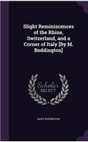 Slight Reminiscences of the Rhine, Switzerland, and a Corner of Italy [By M. Boddington]