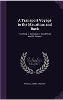 A Transport Voyage to the Mauritius and Back: Touching at the Cape of Good Hope and St. Helena