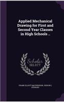 Applied Mechanical Drawing for First and Second Year Classes in High Schools ..