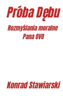 Próba D&#281;bu: Rozmy&#347;lania moralne Pana OVO