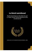 Brésil méridional: Étude économique sur les états du sud, S. Paulo, Paraná, Santa-Catharina et Rio-Grande-do-Sul