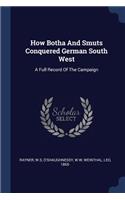 How Botha And Smuts Conquered German South West