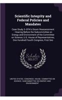 Scientific Integrity and Federal Policies and Mandates: Case Study 3--EPA's Dioxin Reassessment: Hearing Before the Subcommittee on Energy and Environment of the Committee on Science, U.S. House of Repres