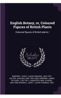 English Botany, or, Coloured Figures of British Plants