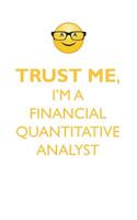 TRUST ME, I'M A FINANCIAL QUANTITATIVE ANALYST AFFIRMATIONS WORKBOOK Positive Affirmations Workbook. Includes: Mentoring Questions, Guidance, Supporting You.