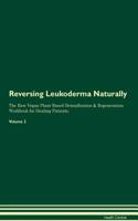 Reversing Leukoderma Naturally The Raw Vegan Plant-Based Detoxification & Regeneration Workbook for Healing Patients. Volume 2