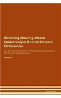 Reversing Dowling-Meara Epidermolysis Bullosa Simplex: Deficiencies The Raw Vegan Plant-Based Detoxification & Regeneration Workbook for Healing Patients. Volume 4