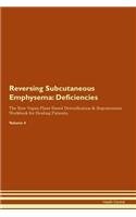 Reversing Subcutaneous Emphysema: Deficiencies The Raw Vegan Plant-Based Detoxification & Regeneration Workbook for Healing Patients. Volume 4