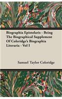 Biographia Epistolaris - Being The Biographical Supplement Of Coleridge's Biographia Literaria - Vol I