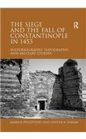 The Siege and the Fall of Constantinople in 1453