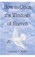 How to Open the Windows of Heaven