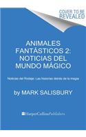 Animales Fantásticos 2: Noticias del Mundo Mágico