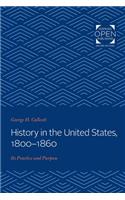 History in the United States, 1800-1860: Its Practice and Purpose