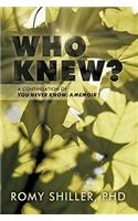 Who Knew?: A Continuation of You Never Know: A Memoir