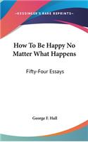 How to Be Happy No Matter What Happens