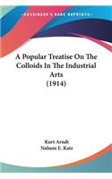 Popular Treatise On The Colloids In The Industrial Arts (1914)