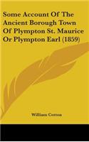 Some Account Of The Ancient Borough Town Of Plympton St. Maurice Or Plympton Earl (1859)