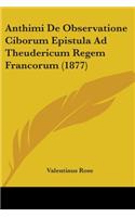 Anthimi De Observatione Ciborum Epistula Ad Theudericum Regem Francorum (1877)