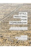 Still Waiting for Tomorrow: The Law and Politics of Unresolved Refugee Crises