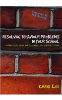 Resolving Behaviour Problems in your School: A Practical Guide for Teachers and Support Staff