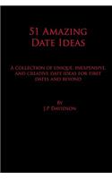 51 Amazing Date Ideas: A Collection of Unique, Inexpensive, and Creative Date Ideas for First Dates and Beyond