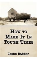 How to Make It In Tough Times