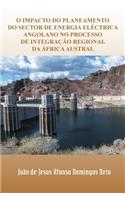 O Impacto Do Planeamento Do Sector de Energia Electrica Angolano No Processo de Integracao Regional Da Africa Austral
