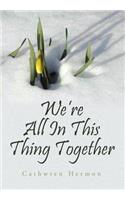 We're All In This Thing Together: (English)