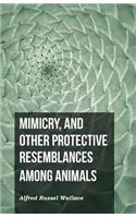 Mimicry, and Other Protective Resemblances Among Animals