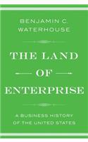 The Land of Enterprise: A Business History of the United States