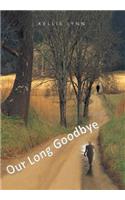 Our Long Goodbye