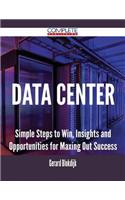 Data Center - Simple Steps to Win, Insights and Opportunities for Maxing Out Success
